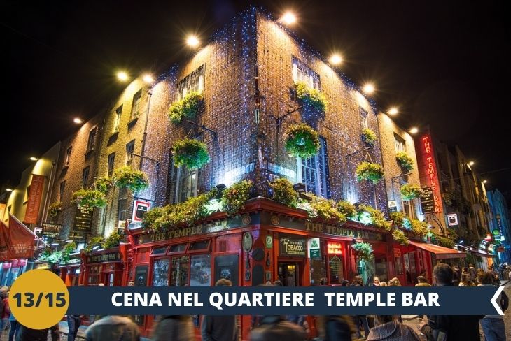 DUBLINO BY NIGHT: CENA presso un ristorante o pub tradizionale Irlandese nel famoso quartiere Temple Bar, per poi godervi uno scenario unico di musica, luci e colori per una serata divertente ed affascinante!