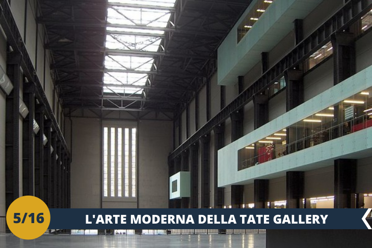Tate Modern Gallery
È il museo più importante dell'Inghilterra e uno dei maggiori al mondo, visitato ogni anno da milioni di persone. Sorge imponente lungo il Tamigi, proprio di fronte a St Paul's Cathedral. (escursione mezza giornata)