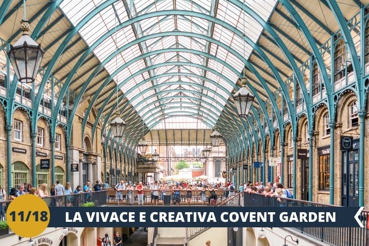 Covent Garden è il quartiere con i  mercatini eleganti e i bizzarri artisti di strada, andremo anche a Chinatown e Leicester Square, famosa per le premiere dei film e visiteremo il Museo dei Trasporti! (escursione mezza giornata)