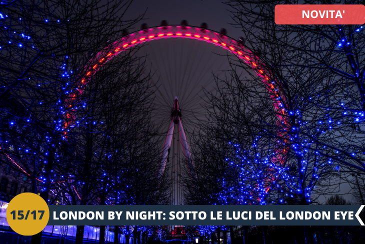 LONDON BY NIGHT per ammirare il Big Ben e Westminster dal suo misterioso stile gotico!
