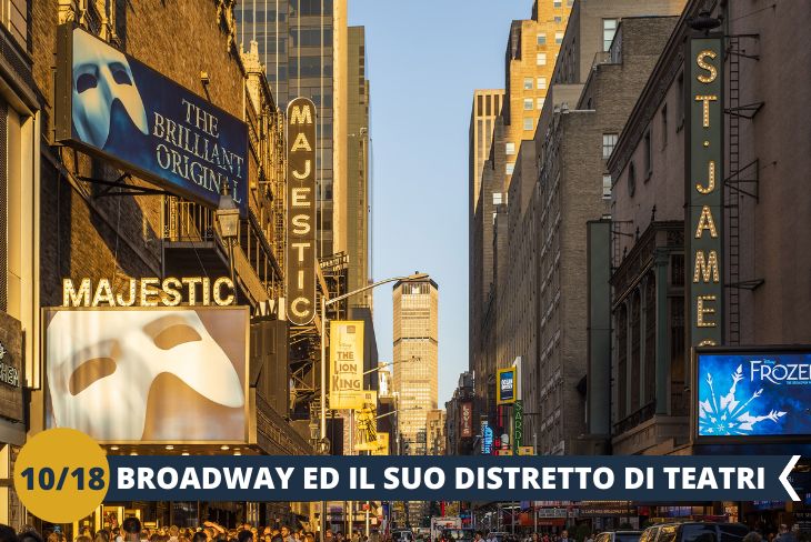 Un walking tour alla scoperta di Times Square e di tutti i teatri di Broadway. Il Theater District comprende 40 teatri e solo camminandoci attraverso si ha la percezione di essere in un luogo ambito da moltissimi attori ed artisti. (escursione di mezza giornata)