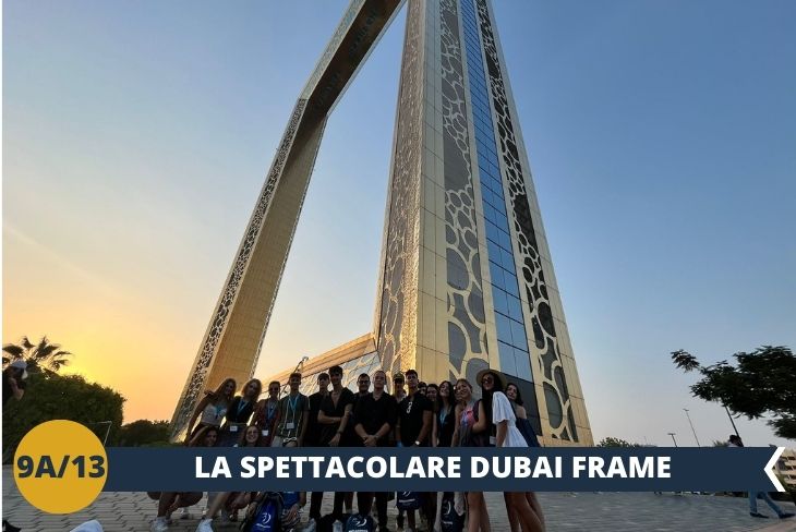 Inizieremo il nostro tour con il DUBAI FRAME (ingresso incluso), il quale è diventato, insieme al Burj Khalifa, uno dei simboli della città e una delle attrazioni più famose. Resterete sbalorditi dall’imponenza di questo stravagante monumento: alto 150 metri, largo 93, ha infatti la forma di una gigantesca cornice dorata, decorata con un motivo ispirato al logo delle Olimpiadi 2020. Avrete l’opportunità di osservare la città a 360°, infatti in direzione nord potrete ammirare la vista sulla parte storica di Dubai, punteggiata dai Dhow che solcano il Dubai Creek, mentre in direzione sud sarete affascinati dallo skyline della città moderna. (Escursione di mezza giornata)