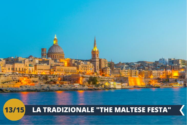 MALTA BY NIGHT Avrete l’occasione di godervi la tradizionale MALTESE FESTA dove ogni villaggio si illumina di colori e luminarie per celebrare il loro santo patrono. Momenti esilaranti tra le strade colorate di Malta a suon di musica e tanto divertimento!