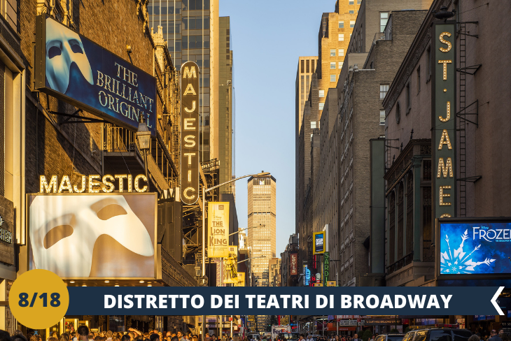 Partiremo da Times Square, il cuore pulsante di Manhattan, piazza emblematica di New York per poi proseguire con un walking tour alla scoperta di tutti i teatri di Broadway. Il Theater District comprende 40 teatri e solo camminandoci attraverso si ha la percezione di essere in un luogo ambito da moltissimi attori ed artisti. (escursione di mezza giornata)