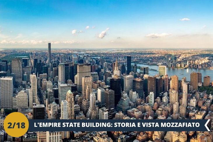 Preparati ad immortalare New York dall'alto dell’Empire State Building (ingresso incluso). Una vista mozzafiato ed un tour del famosissimo grattacielo per conoscere un pezzo di storia di New York. (escursione di mezza giornata)