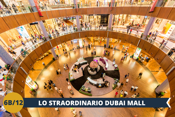 Parliamo di oltre 1.200 negozi, due grandi magazzini e centinaia di bar e ristoranti, il Dubai Mall occupa una superficie di oltre 1 milione di metri quadri, l'equivalente di 200 campi da calcio.  Un pomeriggio appassionante per un divertimento..da guinness dei primati! ( escursione di mezza giornata)